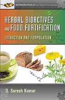 Herbal bioactives and food fortification : extraction and formulation