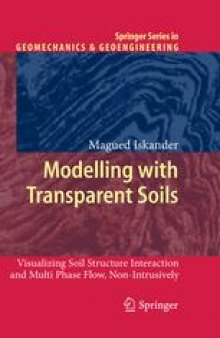 Modelling with Transparent Soils: Visualizing Soil Structure Interaction and Multi Phase Flow, Non-Intrusively