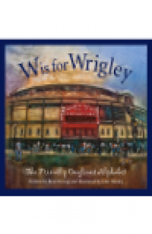W is for Wrigley. The Friendly Confines Alphabet