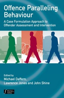 Offence Paralleling Behaviour: A Case Formulation Approach to Offender Assessment and Intervention (Wiley Series in Forensic Clinical Psychology)