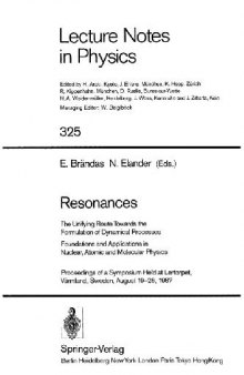 Resonances: The Unifying Route Towards the Formulation of Dynamical Processes: Foundations and Applications in Nuclear, Atomic and Molecular Physics: Proceedings of a Symposium Held at Lertorpet, Värmland, Sweden, August 19-26, 1987