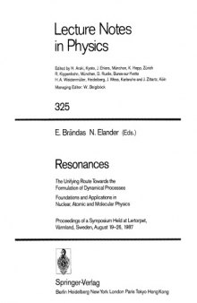 Resonances: The Unifying Route Towards the Formulation of Dynamical Processes: Foundations and Applications in Nuclear, Atomic and Molecular Physics: Proceedings of a Symposium Held at Lertorpet, Värmland, Sweden, August 19-26, 1987