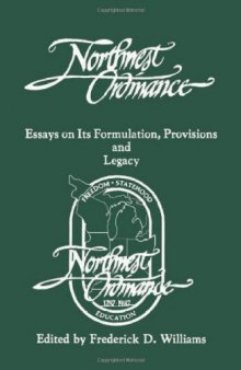 The Northwest Ordinance: Essays on Its Formulation, Provisions, and Legacy