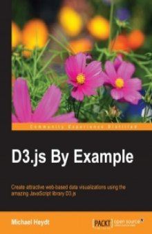 D3.js By Example: Create attractive web-based data visualizations using the amazing JavaScript library D3.js