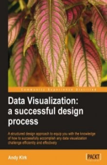 Data Visualization: a successful design process: A structured design approach to equip you with the knowledge of how to successfully accomplish any data visualization challenge efficiently and effectively