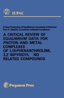 A Critical Review of Equilibrium Data for Proton and Metal Complexes of 1,10–phenanthroline, 2,2'–Bipyridyl and Related Compounds. Critical Evaluation of Equilibrium Constants in Solution: Stability Constants of Metal Complexes