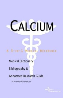 Calcium - A Medical Dictionary, Bibliography, and Annotated Research Guide to Internet References
