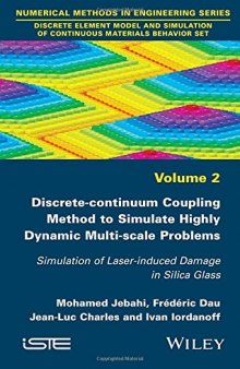 Discrete-continuum Coupling Method to Simulate Highly Dynamic Multi-scale Problems: Simulation of Laser-induced Damage in Silica Glass, Volume 2 ... of Continuous Materials Behavior Set)