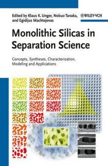 Monolithic Silicas in Separation Science: Concepts, Syntheses, Characterization, Modeling and Applications, First Edition