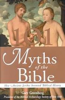 101 myths of the Bible : how ancient scribes invented biblical history