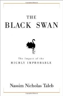 The Black Swan. The Impact of the Highly Improbable [probability]