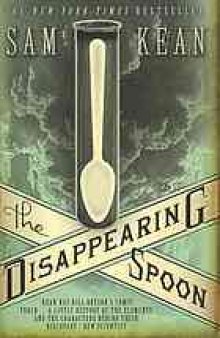 The disappearing spoon and other true tales of madness, love, and the history of the world from the periodic table of the elements