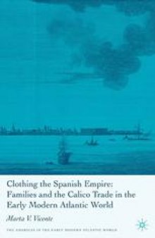 Clothing the Spanish Empire: Families and the Calico Trade in the Early Modern Atlantic World