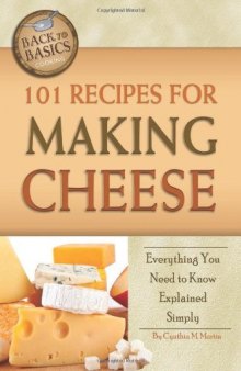 101 Recipes for Making Cheese: Everything You Need to Know Explained Simply
