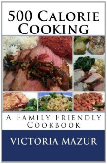 500 Calorie Cooking: A Family Friendly Cookbook