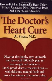 The Doctor's Heart Cure, Beyond the Modern Myths of Diet and Exercise: The Clinically-Proven Plan of Breakthrough Health Secrets That Helps You Build a Powerful, Disease-Free Heart