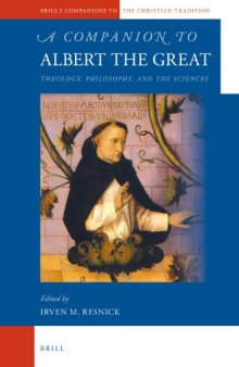 A Companion to Albert the Great: Theology, Philosophy, and the Sciences