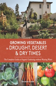 Growing vegetables in drought, desert & dry times : the complete guide to organic gardening without wasting water