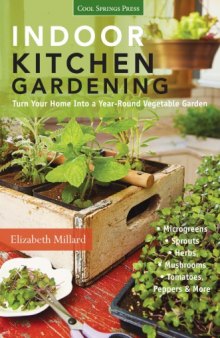 Indoor kitchen gardening : turn your home into a year-round vegetable garden: microgreens - sprouts - herbs - mushrooms - tomatoes, peppers & more