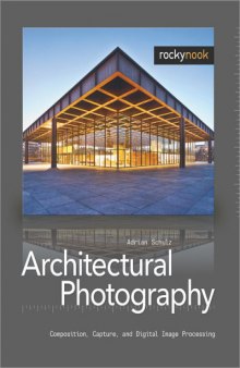 Architectural Photography  Composition, Capture, and Digital Image Processing