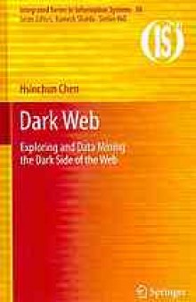 Dark Web: Exploring and Data Mining the Dark Side of the Web