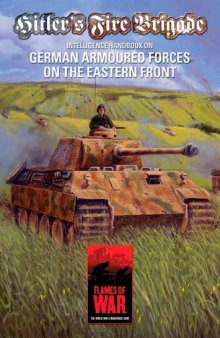 Hitler's Fire Brigade: Intelligence Handbook On German Armoured Forces on the Eastern Front (Flames of War)