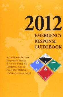 Emergency Response Guidebook  2012: A Guidebook for First Repsonders During the Initial Phase of a Dangerous Goods / Hazardous Materials Transporation Incident