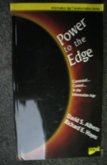 Power to the Edge: Command and Control in the Information Age (Information Age Transformation Series)