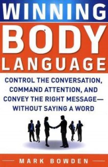 Winning Body Language: Control the Conversation, Command Attention, and Convey the Right Message without Saying a Word