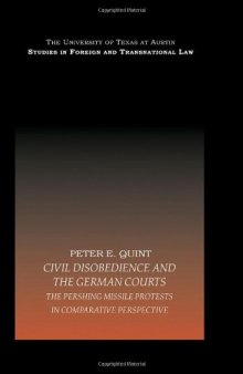 Civil Disobedience and the German Courts: The Pershing Missile Protests in Comparative Perspective (UT Austin Studies in Foreign and Transnational Law)