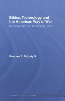 Ethics, Technology and the American Way of War: Cruise Missiles and US Security Policy (Contemporary Security Studies)