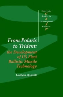 From Polaris to Trident: The Development of US Fleet Ballistic Missile Technology (Cambridge Studies in International Relations)