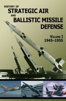 History of strategic air and ballistic missile defense [Vol I 1945-1955]