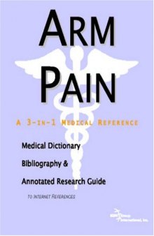 Arm Pain: A Medical Dictionary, Bibliography, And Annotated Research Guide To Internet References