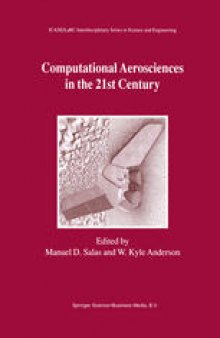 Computational Aerosciences in the 21st Century: Proceedings of the ICASE/LaRC/NSF/ARO Workshop, conducted by the Institute for Computer Applications in Science and Engineering, NASA Langley Research Center, The National Science Foundation and the Army Research Office, April 22–24, 1998