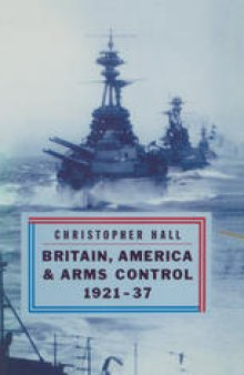Britain America and Arms Control, 1921–37