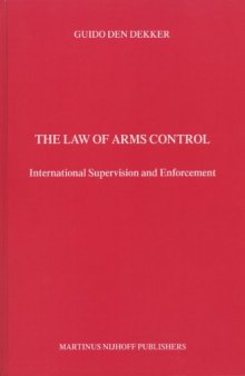 The Law of Arms Control:International Supervision and Enforcement (Developments in International Law, V. 41)