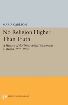 "No Religion Higher Than Truth": A History of the Theosophical Movement in Russia, 1875-1922