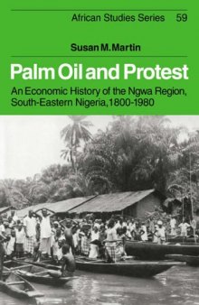 Palm Oil and Protest: An Economic History of the Ngwa Region, South-Eastern Nigeria, 1800-1980 (African Studies)
