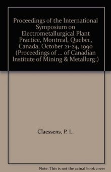 Proceedings of the International Symposium on Electrometallurigical Plant Practice. The Metallurgical Society of CIM Hydrometallurgy Section