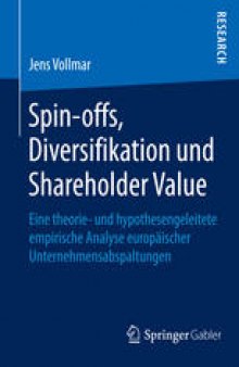 Spin-offs, Diversifikation und Shareholder Value: Eine theorie- und hypothesengeleitete empirische Analyse europäischer Unternehmensabspaltungen
