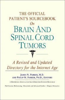 The Official Patient's Sourcebook on Brain and Spinal Cord Tumors: A Revised and Updated Directory for the Internet Age