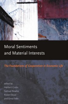 Moral Sentiments and Material Interests - The Foundations of Cooperation in Economic Life