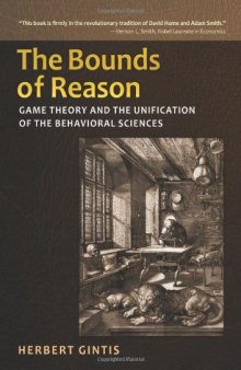 The Bounds of Reason: Game Theory and the Unification of the Behavioral Sciences  