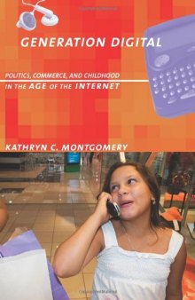 Generation Digital: Politics, Commerce, and Childhood in the Age of the Internet