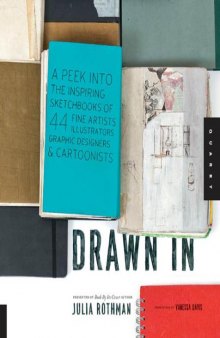 Drawn in: A Peek Into the Inspiring Sketchbooks of 44 Fine Artists, Illustrators, Graphic Designers, and Cartoonists