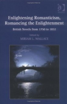 Enlightening Romanticism, Romancing the Enlightenment: British Novels from 1750 to 1832