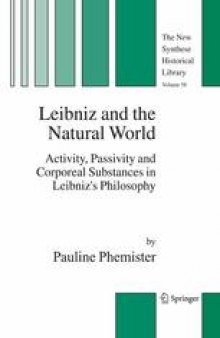 Leibniz and the Natural World: Activity, Passivity and Corporeal Substances in Leibniz's Philosophy