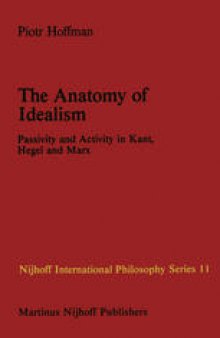 The Anatomy of Idealism: Passivity and Activity in Kant, Hegel and Marx