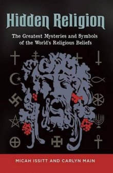 Hidden religion : the greatest mysteries and symbols of the world's religious beliefs